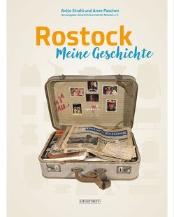 Rostock. Meine Geschichte von Geschichtswerkstatt Rostock e.V.