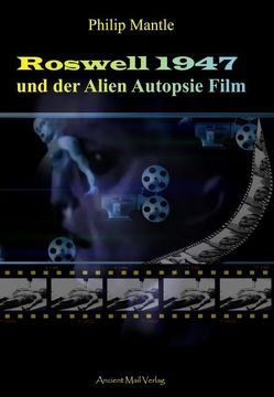 Roswell 1947 und der Alien Autopsie Film von Knörr,  Alexander, Mantle,  Philip, Mattes,  Daniela
