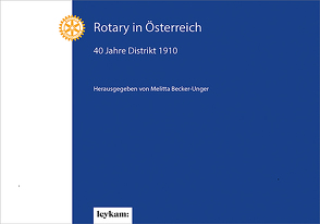 Rotary in Österreich – 40 Jahre Distrikt 1910 von Becker-Unger,  Melitta