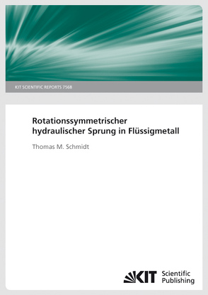 Rotationssymmetrischer hydraulischer Sprung in Flüssigmetall. (KIT Scientific Reports ; 7568) von Schmidt,  Thomas M.