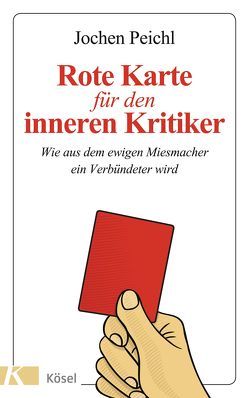 Rote Karte für den inneren Kritiker von Peichl,  Jochen