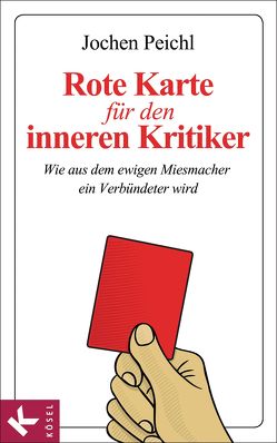 Rote Karte für den inneren Kritiker von Peichl,  Jochen