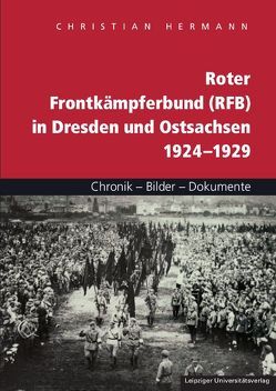 Roter Frontkämpferbund (RFB) in Dresden und Ostsachsen 1924–1929 von Hermann,  Christian