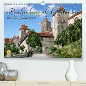 Rothenburg ob der Tauber um das Jahr 1900 – Fotos neu restauriert und detailcoloriert. (Premium, hochwertiger DIN A2 Wandkalender 2020, Kunstdruck in Hochglanz) von Tetsch,  André