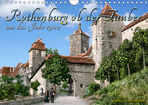 Rothenburg ob der Tauber um das Jahr 1900 – Fotos neu restauriert und detailcoloriert. (Wandkalender 2019 DIN A4 quer) von Tetsch,  André