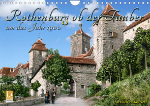 Rothenburg ob der Tauber um das Jahr 1900 – Fotos neu restauriert und detailcoloriert. (Wandkalender 2022 DIN A4 quer) von Tetsch,  André