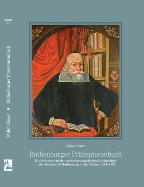 Rothenburger Präzeptorenbuch von Bauer,  Walter, Blaufuss,  Dietrich, Gößner,  Andreas, Verein für bayerische Kirchengeschichte