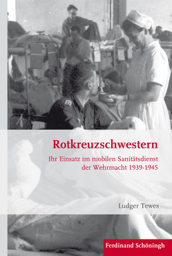 Rotkreuzschwestern von Förster,  Stig, Kroener,  Bernhard R., Tewes,  Ludger, Wegner,  Bernd, Werner,  Michael