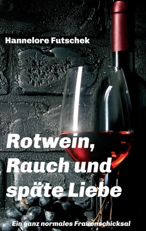 Rotwein, Rauch und späte Liebe von Futschek,  Hannelore