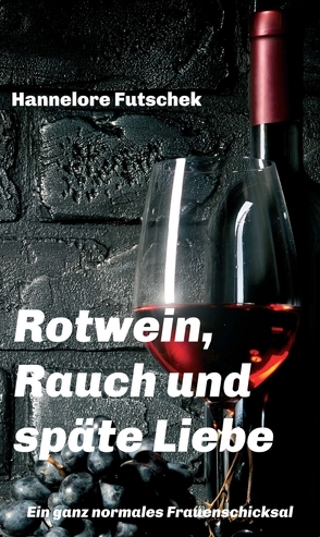 Rotwein, Rauch und späte Liebe von Futschek,  Hannelore