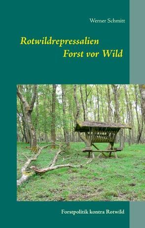 Rotwildrepressalien Forst vor Wild von Schmitt,  Werner