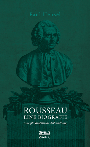 Rousseau. Eine Biografie von Hensel,  Paul
