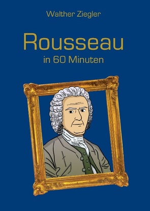 Rousseau in 60 Minuten von Ziegler,  Walther