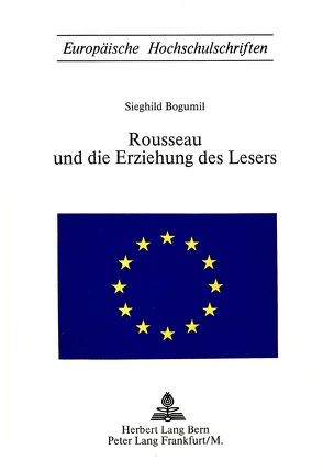 Rousseau und die Erziehung des Lesers von Bogumil,  Sieghild