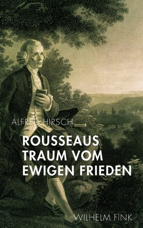 Rousseaus Traum vom Ewigen Frieden von Hirsch,  Alfred