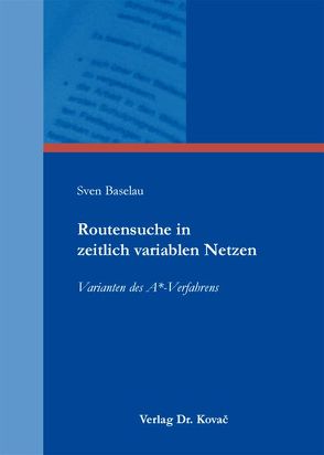 Routensuche in zeitlich variablen Netzen von Baselau,  Sven