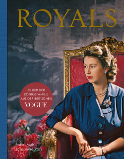 Royals – Bilder der Königsfamilie aus der britischen VOGUE von Muir,  Robin, Ross,  Josephine