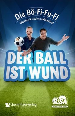 Der Ball ist wund von Böttcher,  Thomas, Fischer,  Uwe