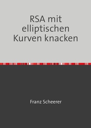 RSA mit elliptischen Kurven knacken von Scheerer,  Franz