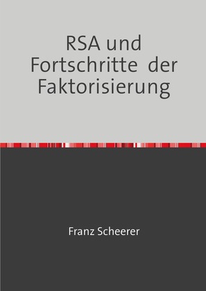 RSA und Fortschritte der Faktorisierung von Scheerer,  Franz