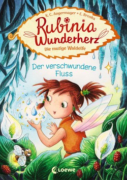 Rubinia Wunderherz, die mutige Waldelfe (Band 3) – Der verschwundene Fluss von Angermayer,  Karen Christine, Broska,  Elke