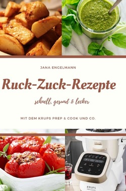 Ruck Zuck Rezepte mit dem Krups Prep&Cook und Co. von Engelmann,  Jana