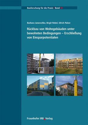 Rückbau von Wohngebäuden unter bewohnten Bedingungen – Erschließung von Einsparpotentialen. von Janorschke,  Barbara, Palzer,  Ulrich, Rebel,  Birgit