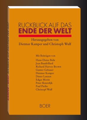 Rückblick auf das Ende der Welt von Bahr,  Hans D, Baudrillard,  Jean, Gebauer,  Gunter, Harvey Brown,  Richard, Kamper,  Dietmar, Lenzen,  Dieter, Morin,  Edgar, Sloterdijk,  Peter, Virilio,  Paul, Wulf,  Christoph