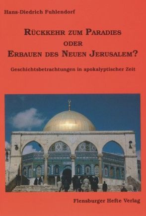 Rückkehr zum Paradies oder Erbauen des Neuen Jerusalem? von Fuhlendorf,  Hans D