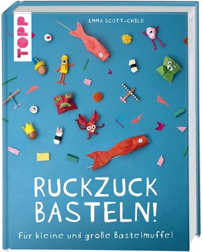 Ruckzuck Basteln! von Korch,  Katrin, Scott-Child,  Emma