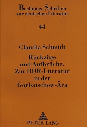 Rückzüge und Aufbrüche.- Zur DDR-Literatur in der Gorbatschow-Ära von Schmidt,  Claudia