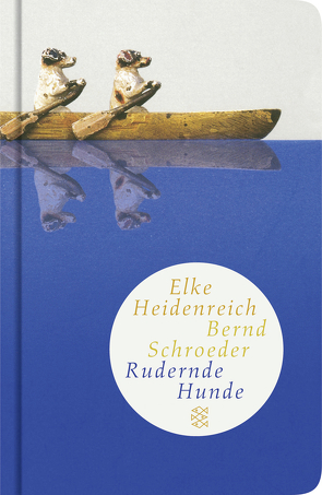 Rudernde Hunde von Heidenreich,  Elke, Schroeder,  Bernd