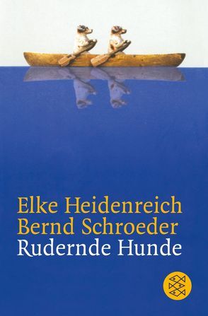 Rudernde Hunde von Heidenreich,  Elke, Schroeder,  Bernd