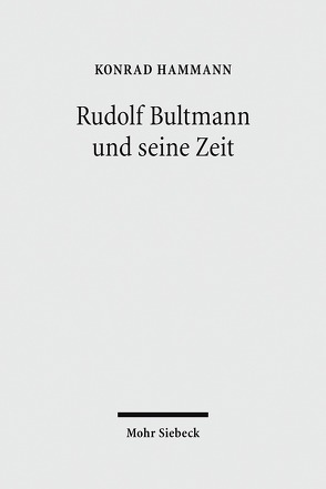 Rudolf Bultmann und seine Zeit von Hammann,  Konrad