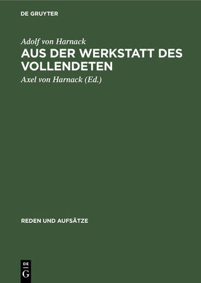 Rudolf Harnack: Reden und Aufsätze / Aus der Werkstatt des Vollendeten von Harnack,  Adolf von, Harnack,  Axel von