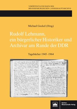 Rudolf Lehmann, ein bürgerlicher Historiker und Archivar am Rande der DDR von Gockel,  Michael