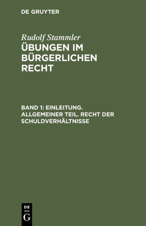 Rudolf Stammler: Übungen im Bürgerlichen Recht / Einleitung. Allgemeiner Teil. Recht der Schuldverhältnisse von Stammler,  Rudolf