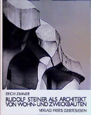 Rudolf Steiner als Architekt von Wohn- und Zweckbauten von Zimmer,  Erich