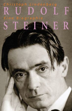 Rudolf Steiner – Eine Biographie von Lindenberg,  Christoph