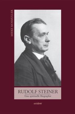 Rudolf Steiner. Eine spirituelle Biographie von Mosmuller,  Mieke