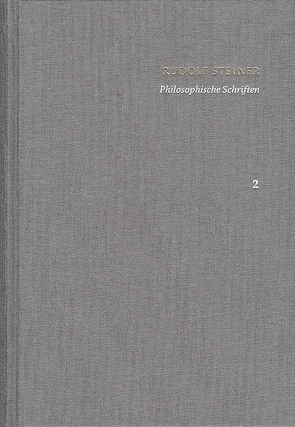 Rudolf Steiner: Schriften. Kritische Ausgabe / Band 2: Philosophische Schriften von Clement,  Christian, Förster,  Eckart, Steiner,  Rudolf