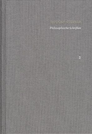 Rudolf Steiner: Schriften. Kritische Ausgabe / Band 2: Philosophische Schriften von Clement,  Christian, Förster,  Eckart, Steiner,  Rudolf