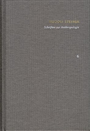 Rudolf Steiner: Schriften. Kritische Ausgabe / Band 6: Schriften zur Anthropologie von Asprem,  Egil, Clement,  Christian, Steiner,  Rudolf