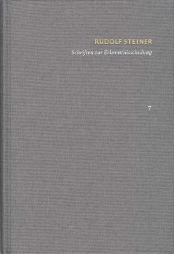 Rudolf Steiner: Schriften. Kritische Ausgabe / Band 7: Schriften zur Erkenntnisschulung von Clement,  Christian, Steiner,  Rudolf, Wehr,  Gerhard