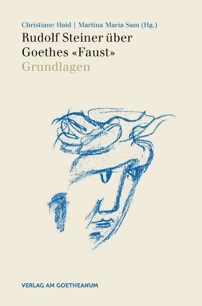Rudolf Steiner über Goethes „Faust“ von Haid,  Christiane, Sam,  Martina Maria