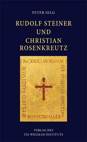 Rudolf Steiner und Christian Rosenkreutz von Selg,  Peter
