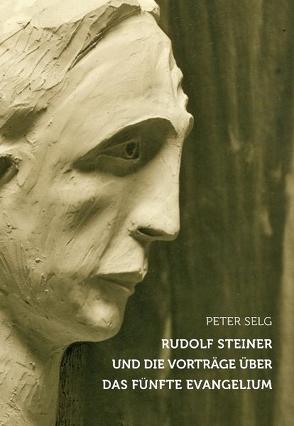 Rudolf Steiner und die Vorträge über das Fünfte Evangelium von Selg,  Peter