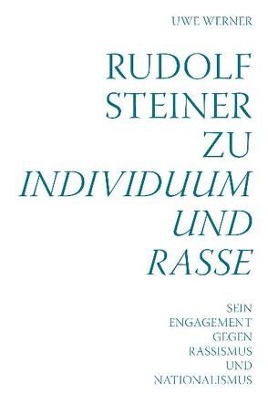 Rudolf Steiner zu Individuum und Rasse von Werner,  Uwe
