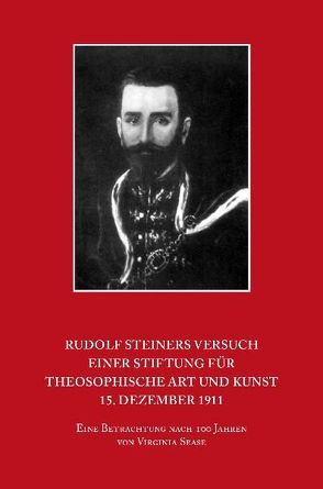 Rudolf Steiners Versuch einer Stiftung für theosophische Art und Kunst – 15. Dezember 1911 von Sease,  Virginia