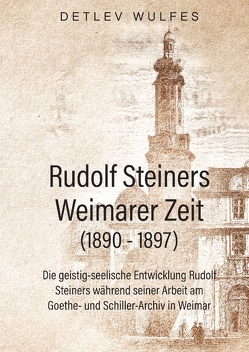 Rudolf Steiners Weimarer Zeit (1890 – 1897) von Wulfes,  Detlev